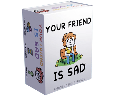 Your Friend is Sad